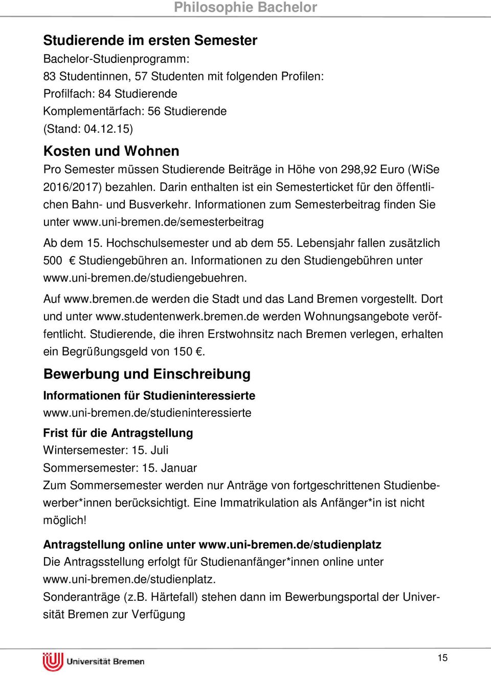 Informationen zum esterbeitrag finden Sie unter www.uni-bremen.de/semesterbeitrag Ab dem 15. Hochschulsemester und ab dem 55. Lebensjahr fallen zusätzlich 500 Studiengebühren an.