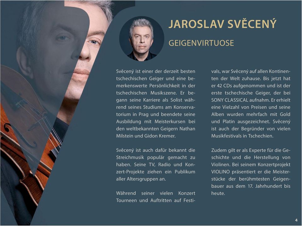 Svěcený ist auch dafür bekannt die Streichmusik populär gemacht zu haben. Seine TV, Radio und Konzert-Projekte ziehen ein Publikum aller Altersgruppen an.