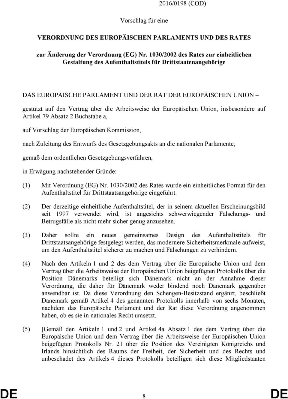 Arbeitsweise der Europäischen Union, insbesondere auf Artikel 79 Absatz 2 Buchstabe a, auf Vorschlag der Europäischen Kommission, nach Zuleitung des Entwurfs des Gesetzgebungsakts an die nationalen