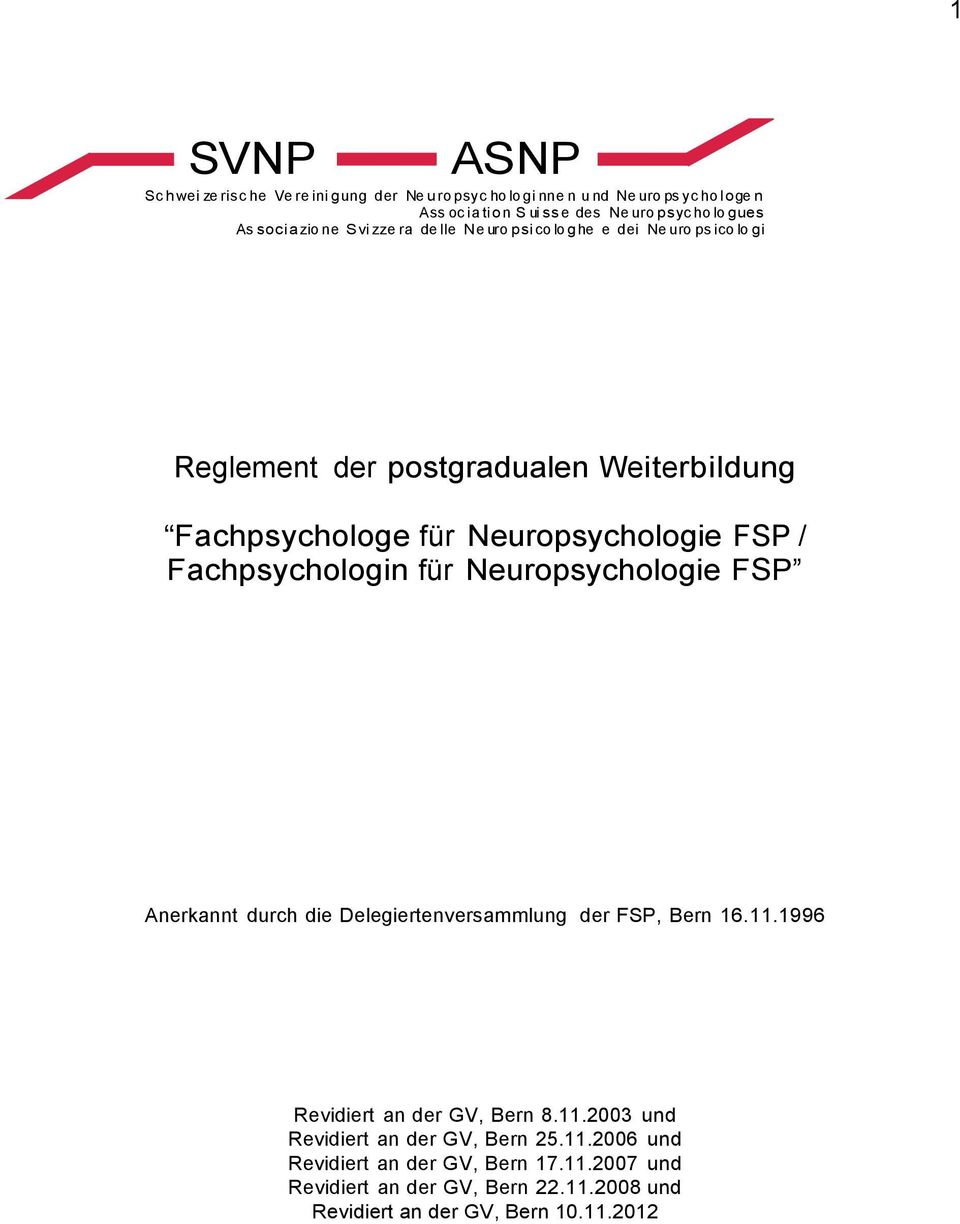 Neuropsychologie FSP / Fachpsychologin für Neuropsychologie FSP Anerkannt durch die Delegiertenversammlung der FSP, Bern 16.11.1996 Revidiert an der GV, Bern 8.