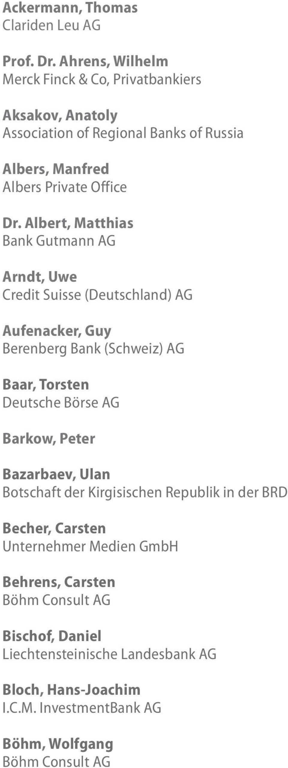 Albert, Matthias Bank Gutmann AG Arndt, Uwe Credit Suisse (Deutschland) AG Aufenacker, Guy Berenberg Bank (Schweiz) AG Baar, Torsten Deutsche Börse AG
