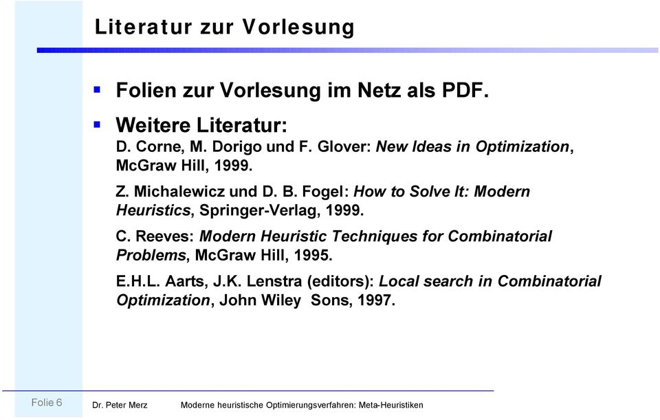 Fogel: How to Solve It: Modern Heuristics, Springer-Verlag, 1999. C.