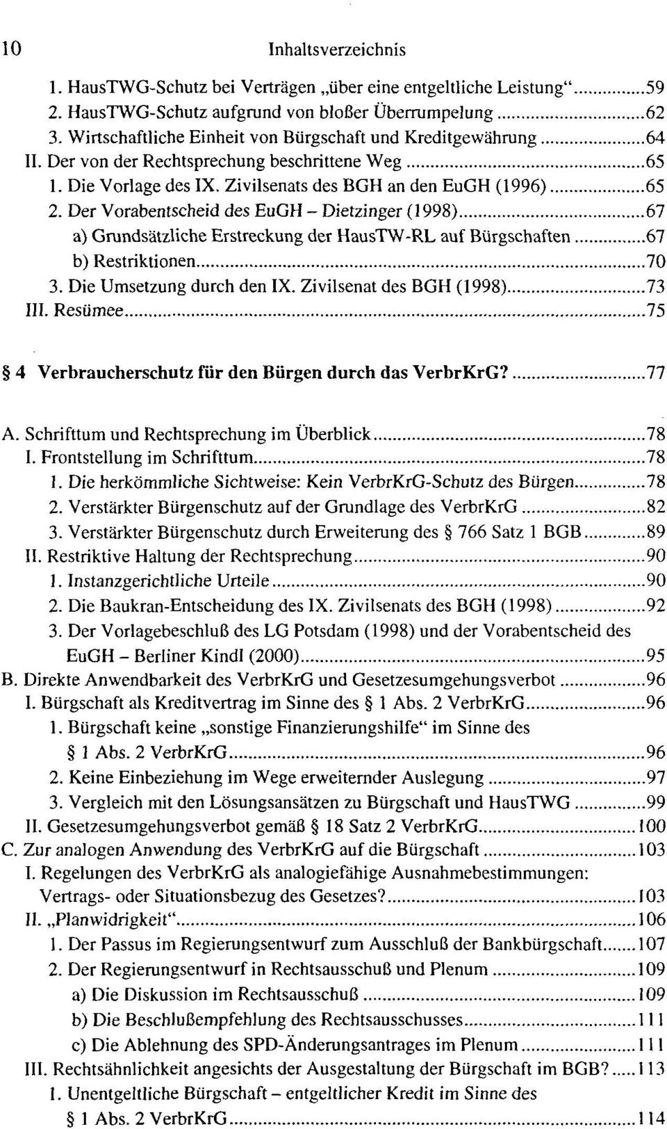 Der Vorabentscheid des EuGH - Dietzinger (1998) 67 a) Grundsatzliche Erstreckung der HausTW-RL auf Burgschaften 67 b) Restriktionen 70 3. Die Umsetzung durch den IX. Zivilsenat des BGH (1998) 73 III.