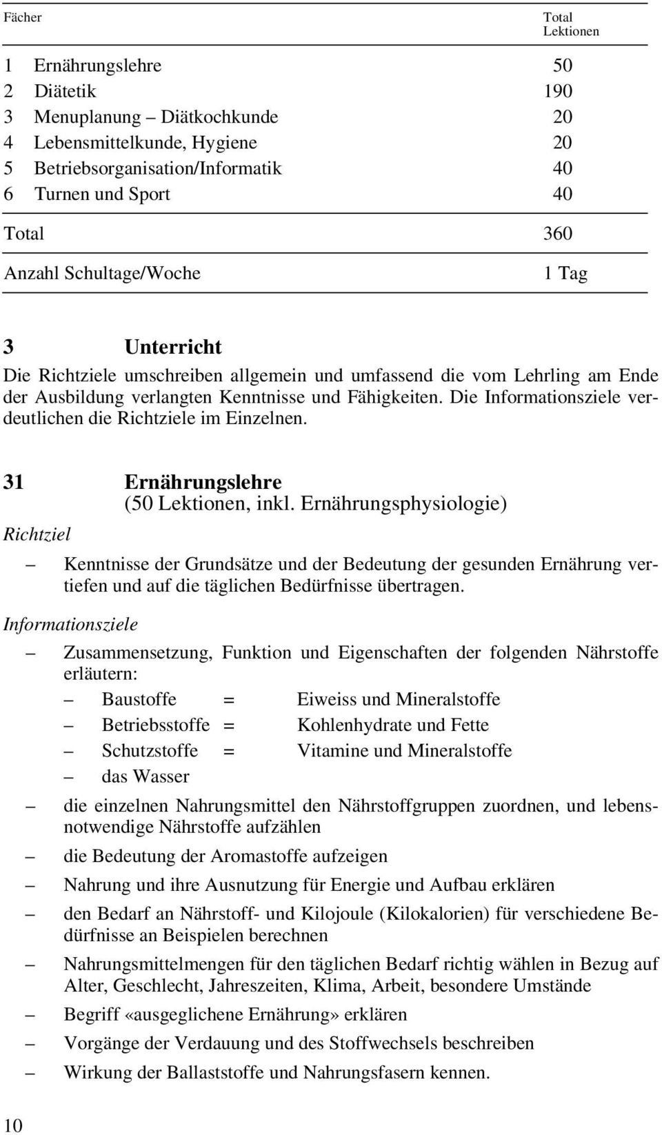 Die Informationsziele verdeutlichen die Richtziele im Einzelnen. 31 Ernährungslehre (50 Lektionen, inkl.