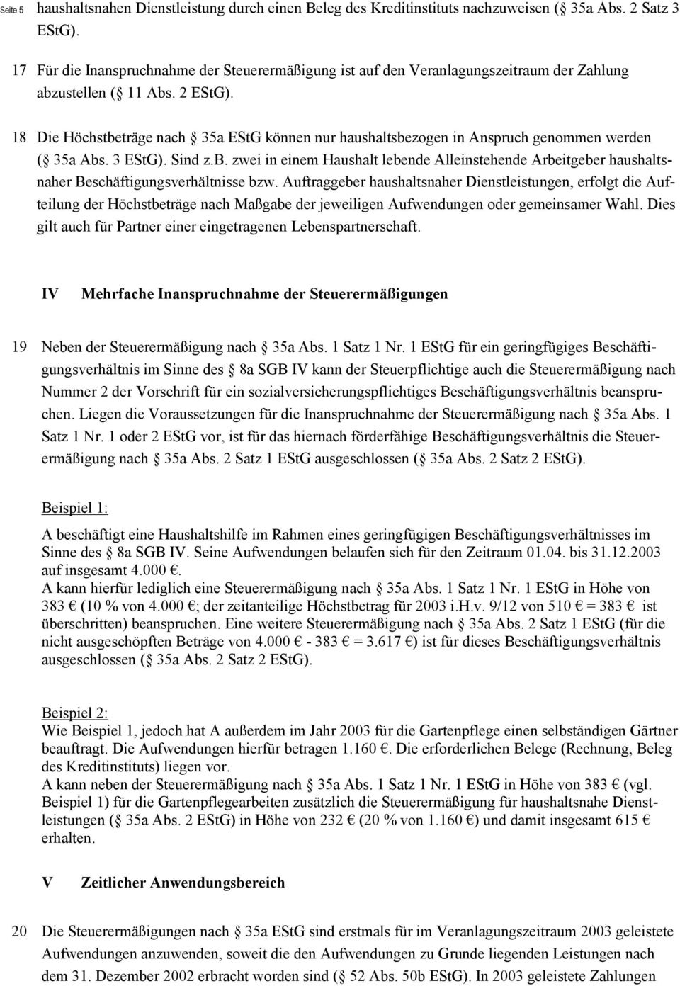 18 Die Höchstbeträge nach 35a EStG können nur haushaltsbezogen in Anspruch genommen werden ( 35a Abs. 3 EStG). Sind z.b. zwei in einem Haushalt lebende Alleinstehende Arbeitgeber haushaltsnaher Beschäftigungsverhältnisse bzw.