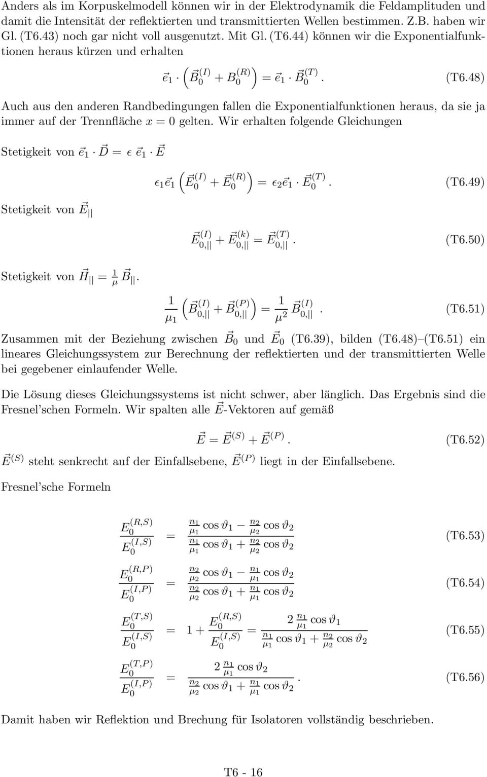 Wir erhalten folgende Gleichungen Stetigkeit von e D = ǫ e E ǫ e E I) + E ) R) = ǫ e E T). T6.49) Stetigkeit von E Stetigkeit von H = µ B. E I), + E k), = E T),. T6.5) B I) µ, + ) B P), = µ B I),. T6.5) Zusammen mit der Beziehung zwischen B und E T6.