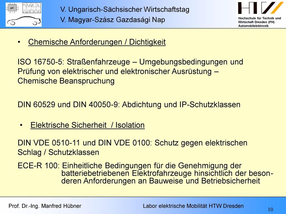 Sicherheit / Isolation DIN VDE 0510-11 und DIN VDE 0100: Schutz gegen elektrischen Schlag / Schutzklassen ECE-R 100: Einheitliche