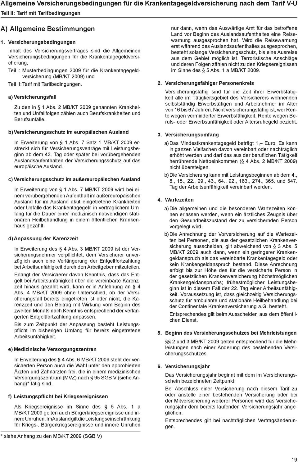 Krankentagegeldversicherung (MB/KT 2009) und Teil II: Tarif mit Tarifbedingungen. a) Versicherungsfall Zu den in 1 Abs.