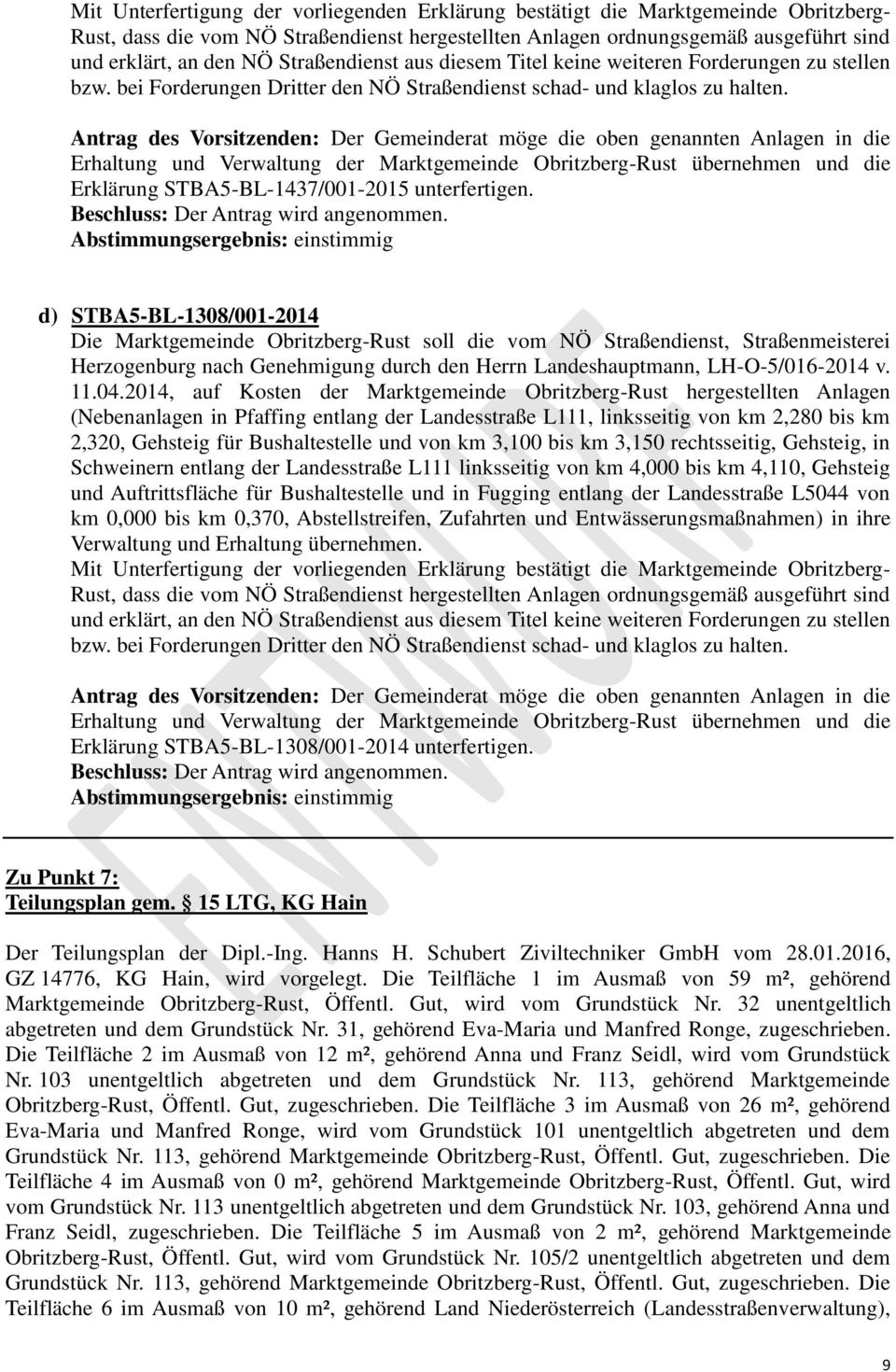 Antrag des Vorsitzenden: Der Gemeinderat möge die oben genannten Anlagen in die Erhaltung und Verwaltung der Marktgemeinde Obritzberg-Rust übernehmen und die Erklärung STBA5-BL-1437/001-2015