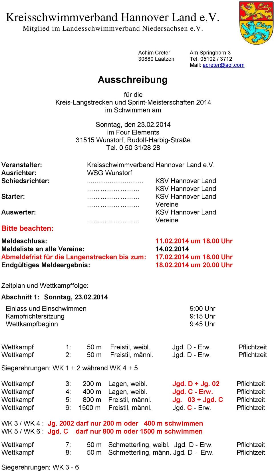 0 50 31/28 28 Veranstalter: Kreisschwimmverband Hannover Land e.v. Ausrichter: WSG Wunstorf Schiedsrichter:.
