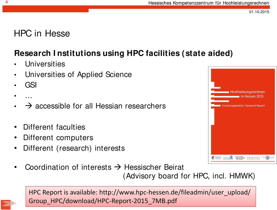 Different (research) interests Coordination of interests Hessischer Beirat (Advisory board for HPC, incl.