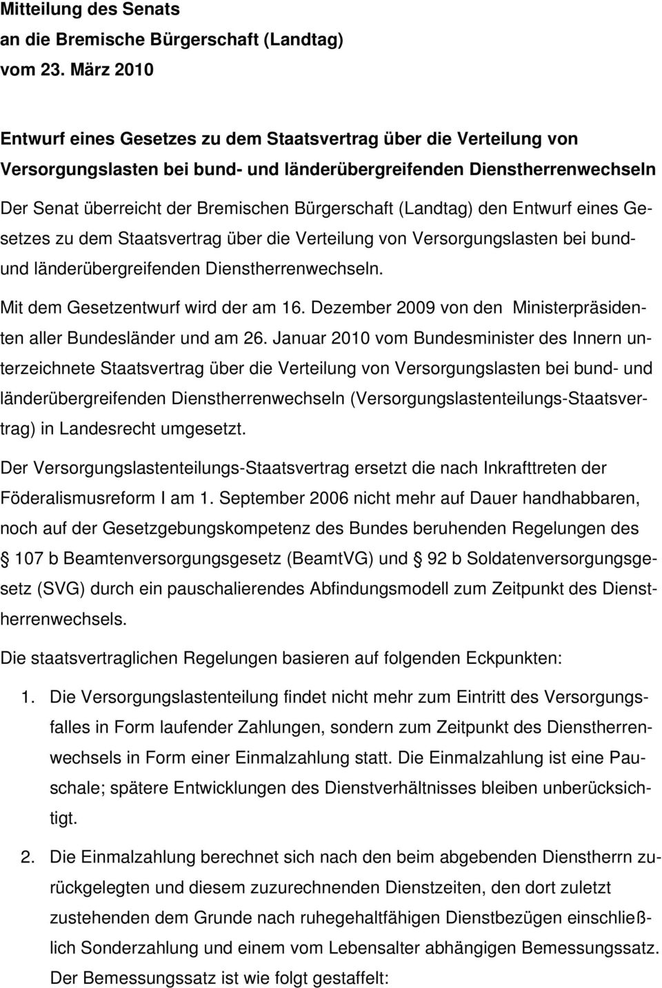 Bürgerschaft (Landtag) den Entwurf eines Gesetzes zu dem Staatsvertrag über die Verteilung von Versorgungslasten bei bundund länderübergreifenden Dienstherrenwechseln.