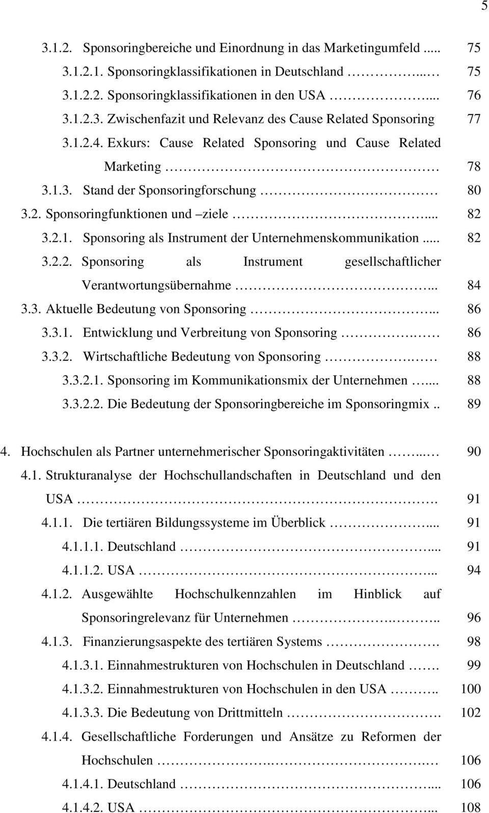 .. 3.2.2. Sponsoring als Instrument gesellschaftlicher Verantwortungsübernahme... 3.3. Aktuelle Bedeutung von Sponsoring... 3.3.1. Entwicklung und Verbreitung von Sponsoring. 3.3.2. Wirtschaftliche Bedeutung von Sponsoring.