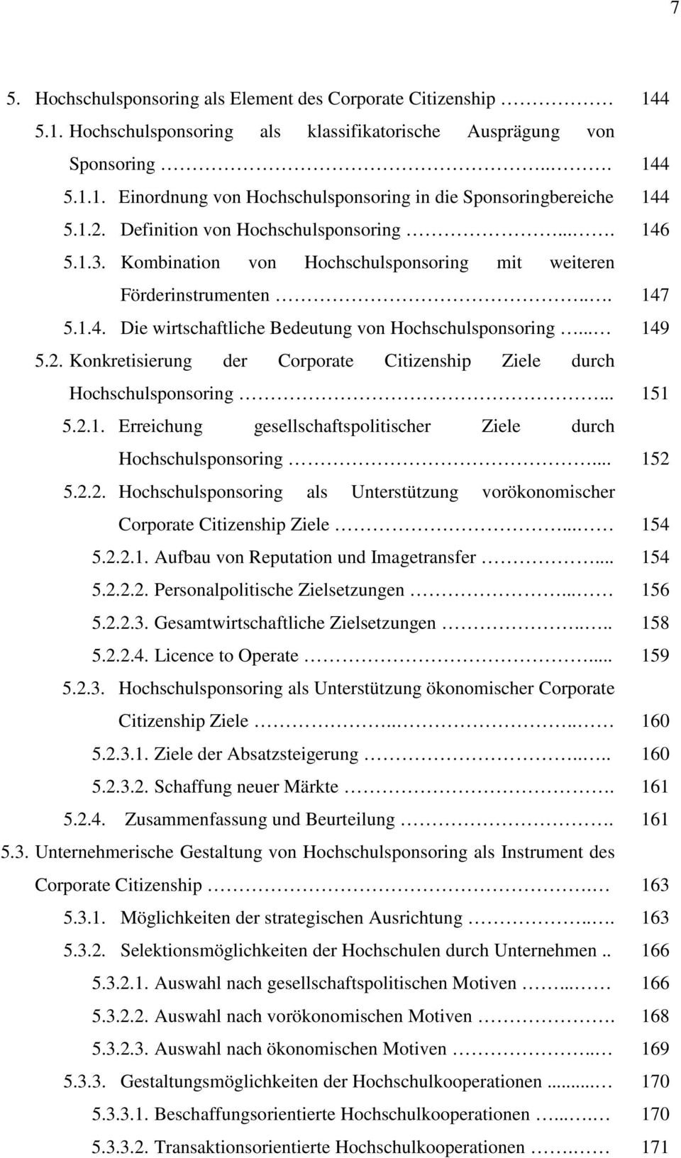 .. 5.2.1. Erreichung gesellschaftspolitischer Ziele durch Hochschulsponsoring... 5.2.2. Hochschulsponsoring als Unterstützung vorökonomischer Corporate Citizenship Ziele... 5.2.2.1. Aufbau von Reputation und Imagetransfer.