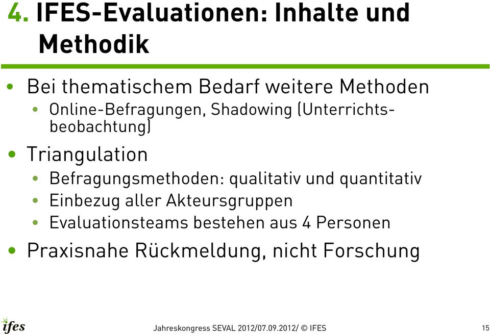 Befragungsmethoden: qualitativ und quantitativ Einbezug aller Akteursgruppen