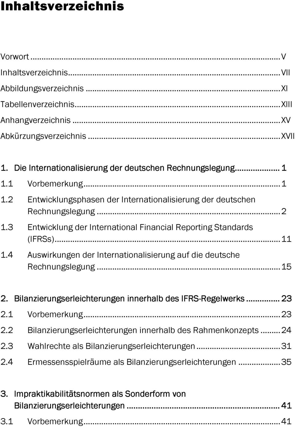 3 Entwicklung der International Financial Reporting Standards (IFRSs)... 11 1.4 Auswirkungen der Internationalisierung auf die deutsche Rechnungslegung... 15 2.