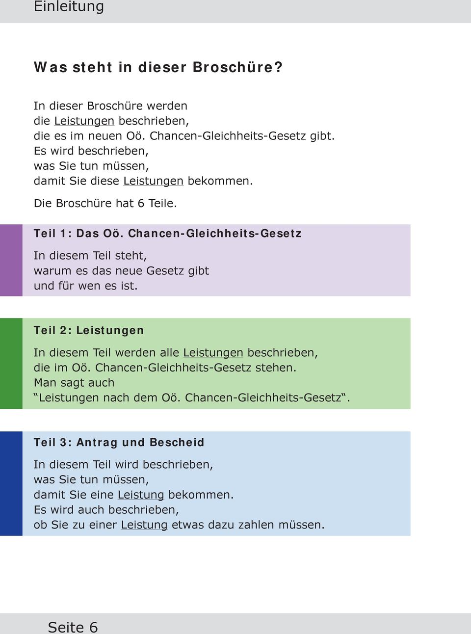 Chancen-Gleichheits-Gesetz In diesem Teil steht, warum es das neue Gesetz gibt und für wen es ist. Teil 2: Leistungen In diesem Teil werden alle Leistungen beschrieben, die im Oö.