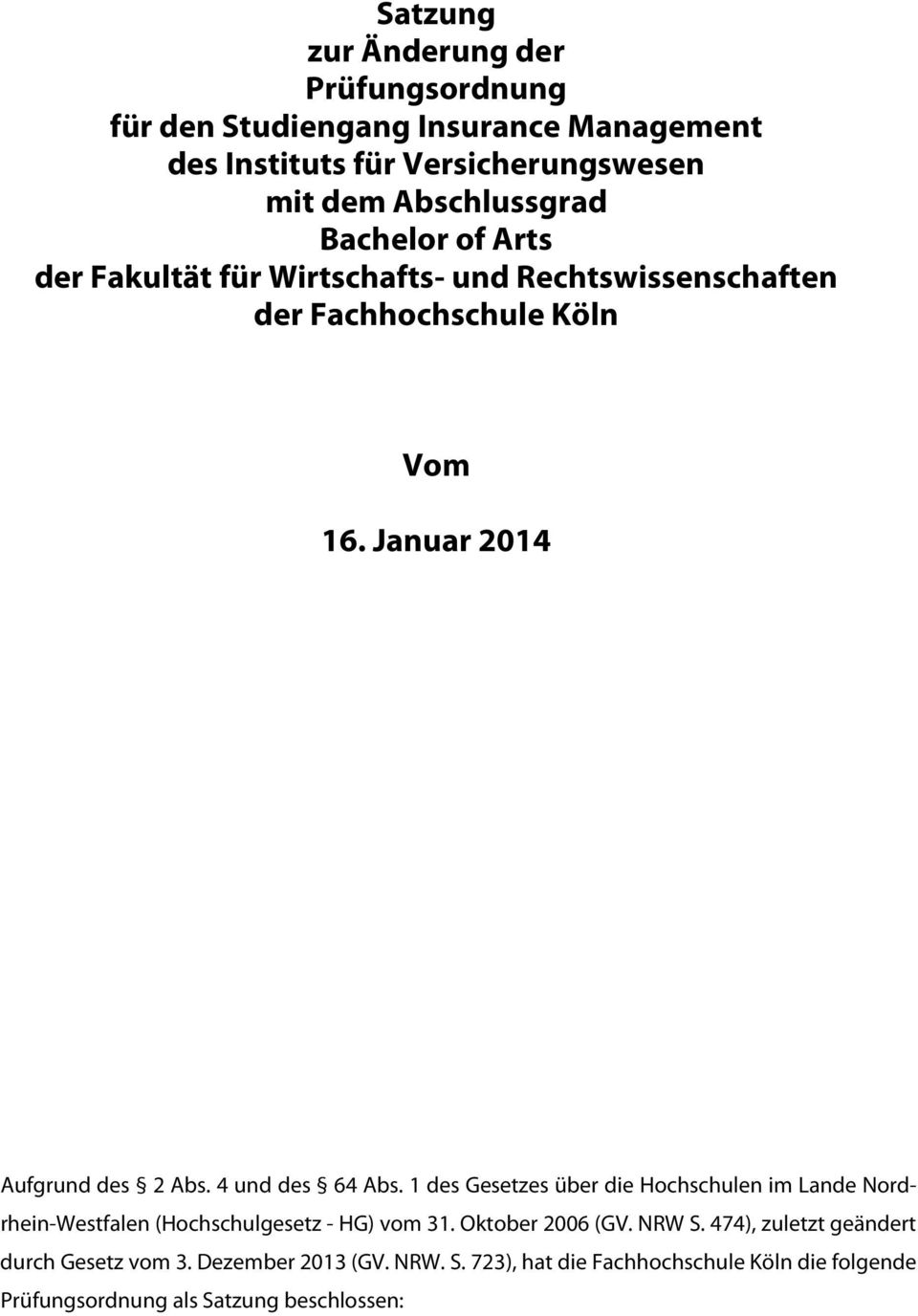 4 und des 64 Abs. 1 des Gesetzes über die Hochschulen im Lande Nordrhein-Westfalen (Hochschulgesetz - HG) vom 31. Oktober 2006 (GV. NRW S.