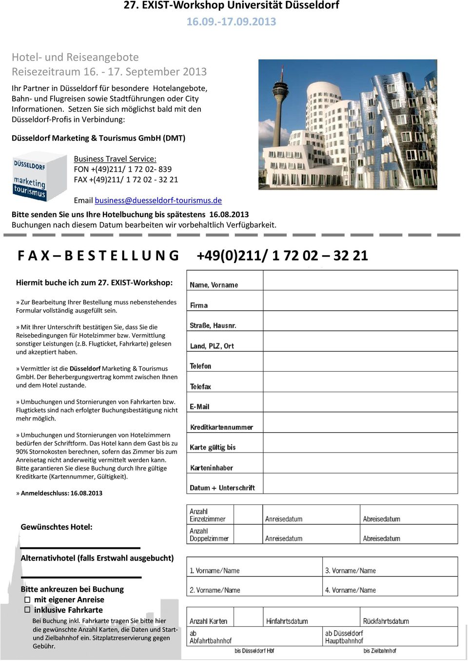 Email business@duesseldorf-tourismus.de Bitte senden Sie uns Ihre Hotelbuchung bis spätestens 16.08.2013 Buchungen nach diesem Datum bearbeiten wir vorbehaltlich Verfügbarkeit.