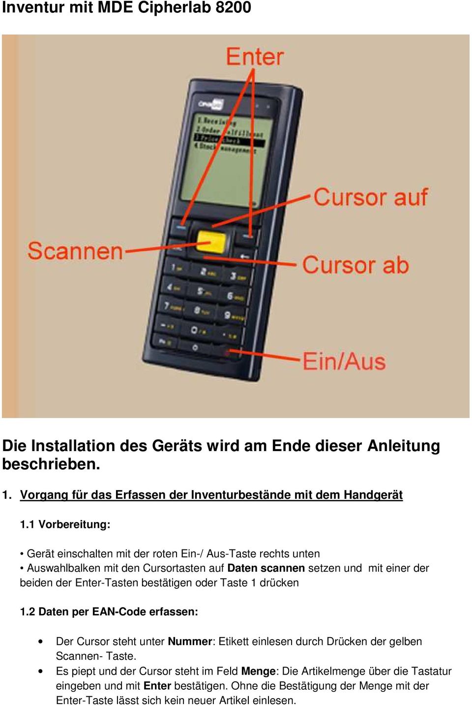 Enter-Tasten bestätigen oder Taste 1 drücken 1.2 Daten per EAN-Code erfassen: Der Cursor steht unter Nummer: Etikett einlesen durch Drücken der gelben Scannen- Taste.