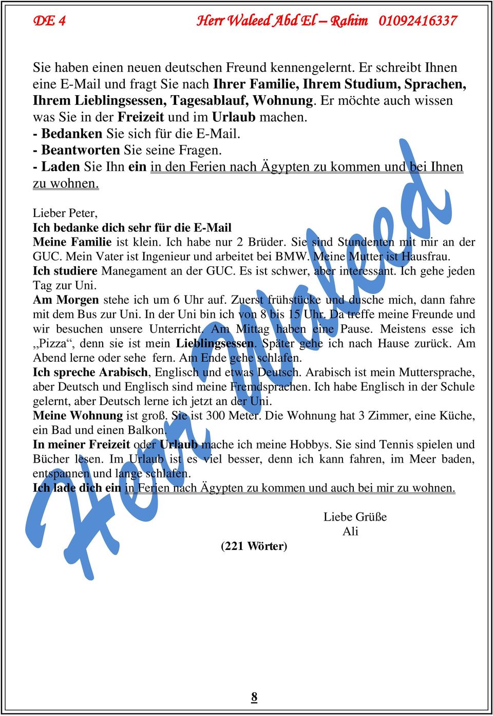 - Laden Sie Ihn ein in den Ferien nach Ägypten zu kommen und bei Ihnen zu wohnen. Lieber Peter, Ich bedanke dich sehr für die E-Mail Meine Familie ist klein. Ich habe nur 2 Brüder.