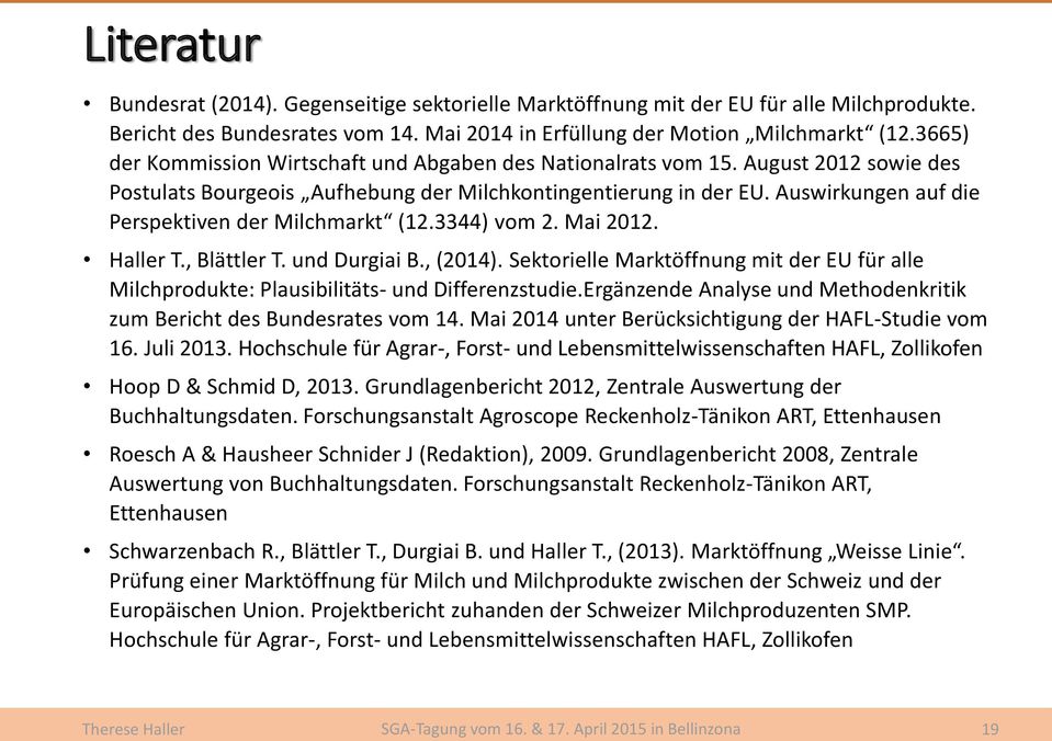 Auswirkungen auf die Perspektiven der Milchmarkt (12.3344) vom 2. Mai 2012. Haller T., Blättler T. und Durgiai B., (2014).