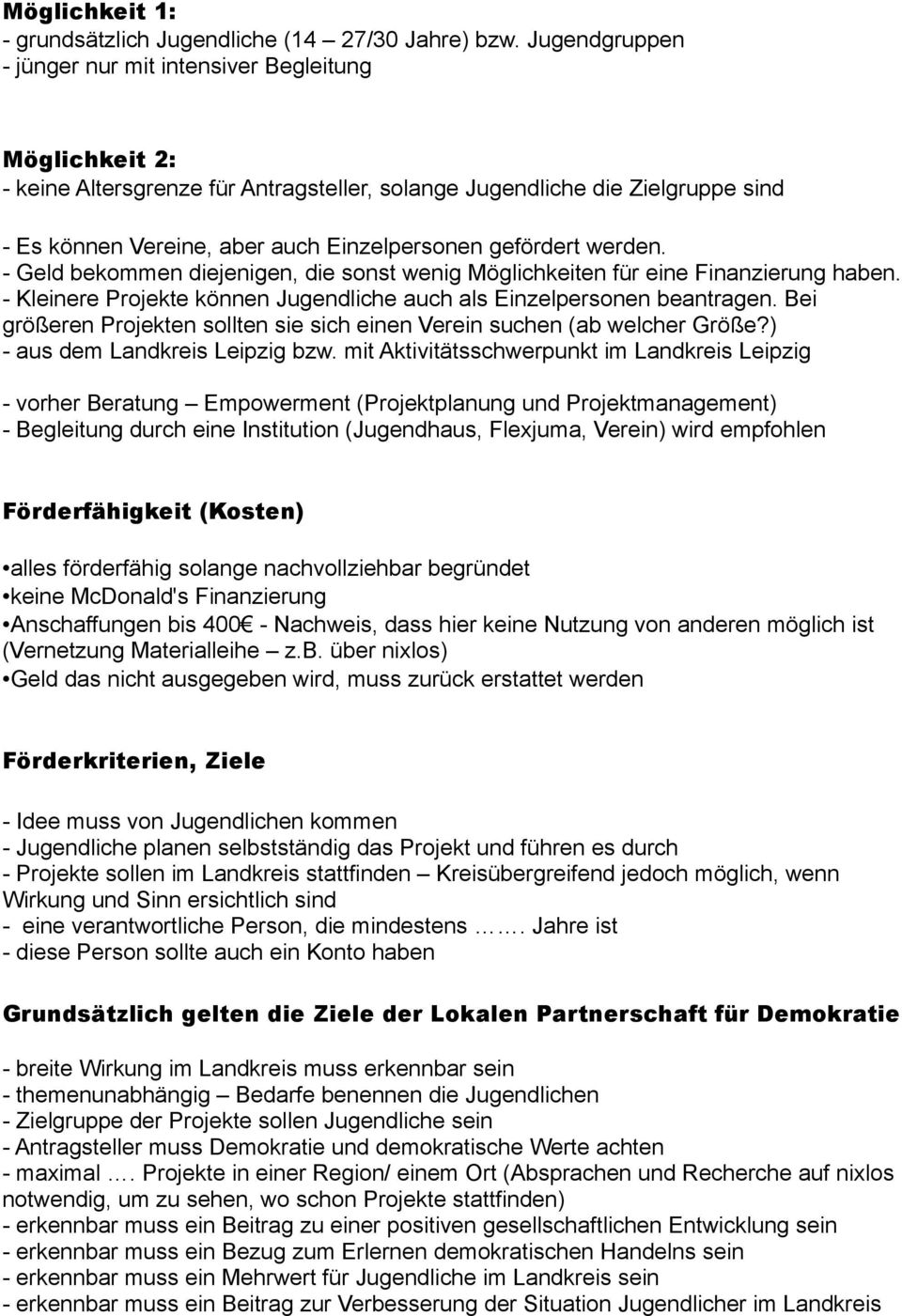 gefördert werden. - Geld bekommen diejenigen, die sonst wenig Möglichkeiten für eine Finanzierung haben. - Kleinere Projekte können Jugendliche auch als Einzelpersonen beantragen.