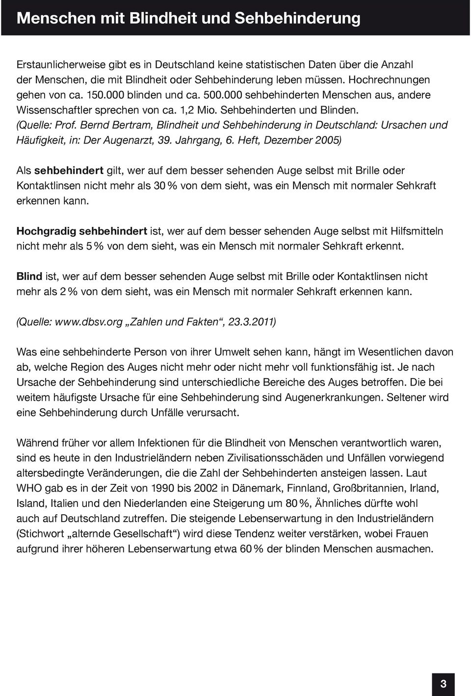 Bernd Bertram, Blindheit und Sehbehinderung in Deutschland: Ursachen und Häufigkeit, in: Der Augenarzt, 39. Jahrgang, 6.