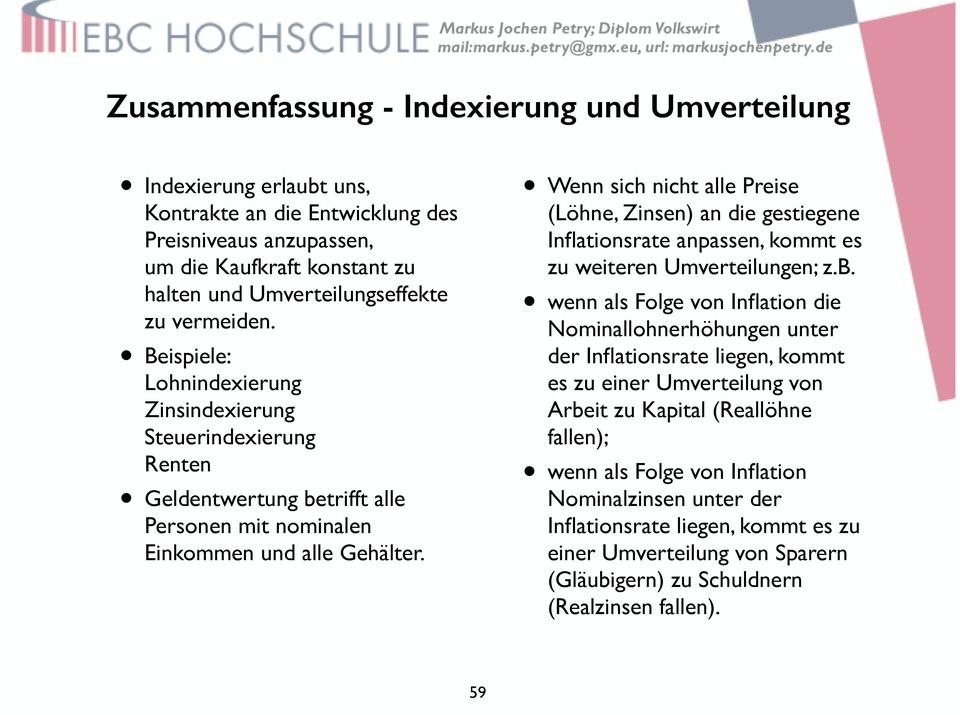 Wenn sich nicht alle Preise (Löhne, Zinsen) an die gestiegene Inflationsrate anpassen, kommt es zu weiteren Umverteilungen; z.b.