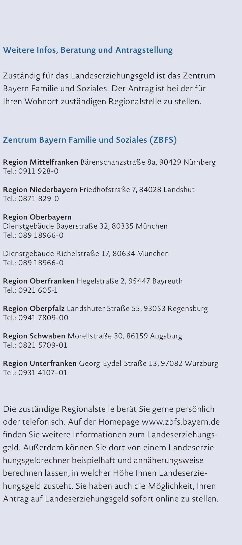 : 0911 928-0 region niederbayern Friedhofstraße 7, 84028 Landshut Tel.: 0871 829-0 region oberbayern Dienstgebäude Bayerstraße 32, 80335 München Tel.