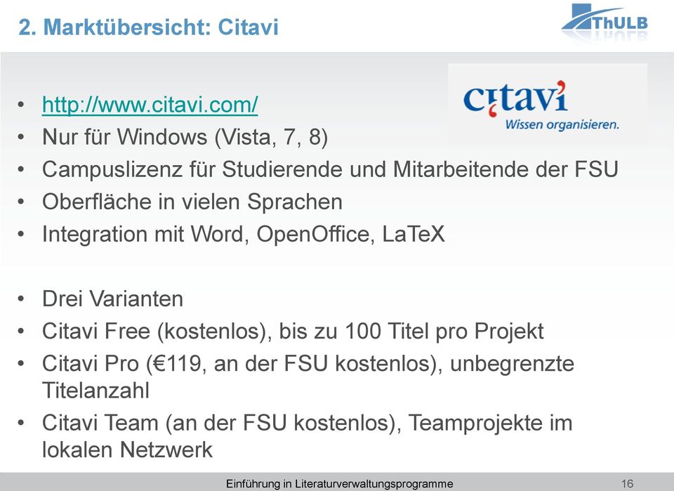 Sprachen Integration mit Word, OpenOffice, LaTeX Drei Varianten Citavi Free (kostenlos), bis zu 100 Titel pro