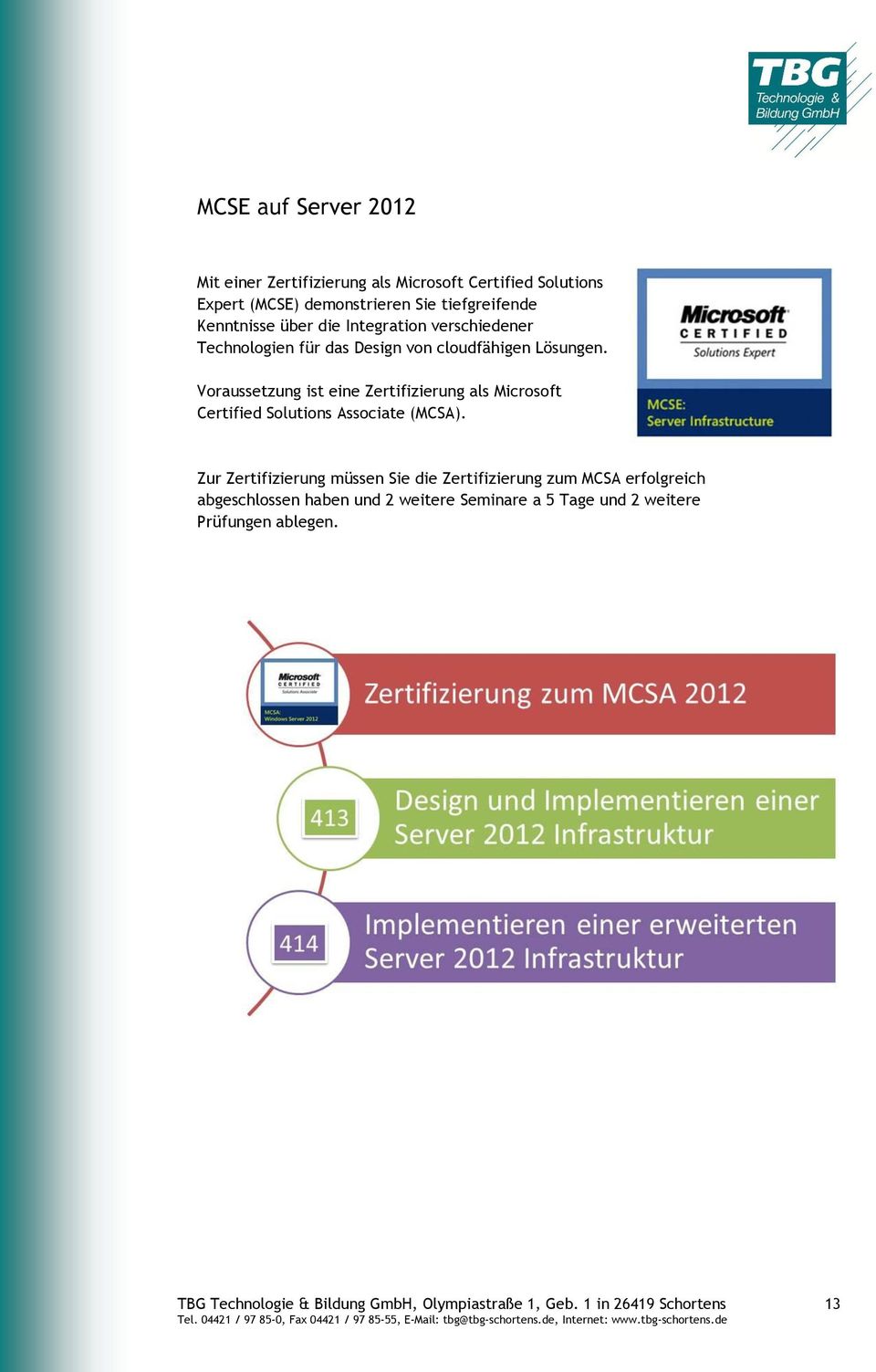 Voraussetzung ist eine Zertifizierung als Microsoft Certified Solutions Associate (MCSA).