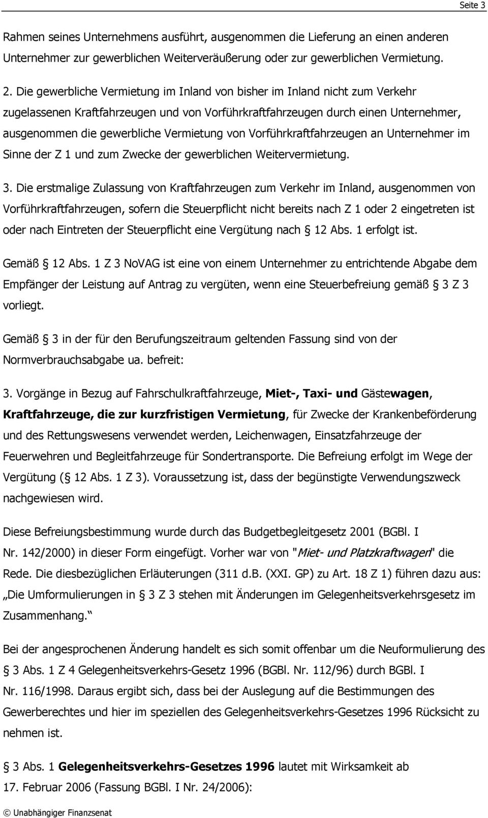 von Vorführkraftfahrzeugen an Unternehmer im Sinne der Z 1 und zum Zwecke der gewerblichen Weitervermietung. 3.