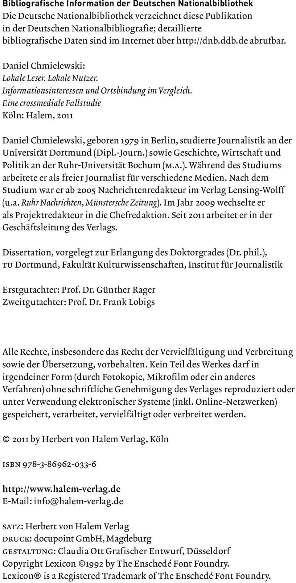 Eine crossmediale Fallstudie Köln: Halem, 2011 Daniel Chmielewski, geboren 1979 in Berlin, studierte Journalistik an der Universität Dortmund (Dipl.-Journ.