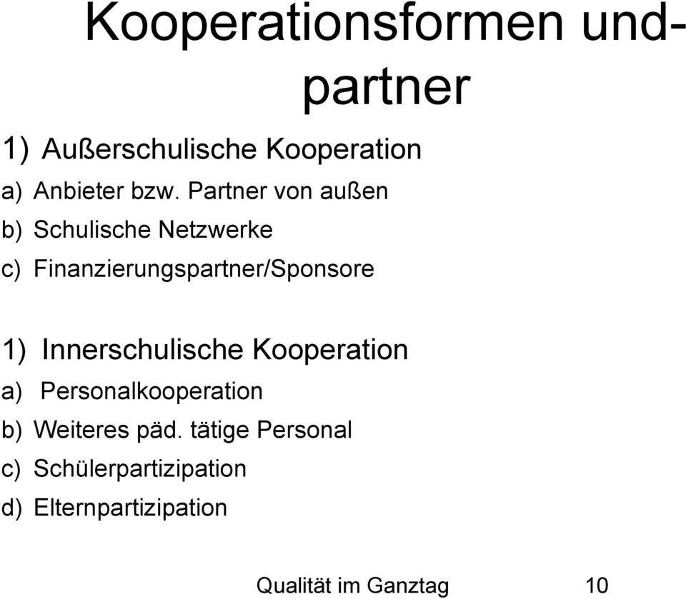 Finanzierungspartner/Sponsore 1) Innerschulische Kooperation a)