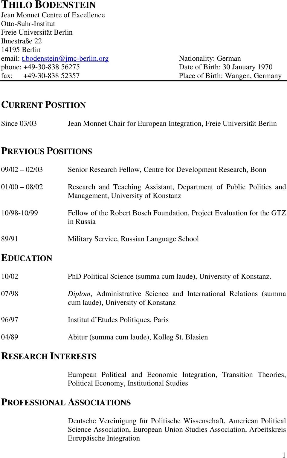 Integration, Freie Universität Berlin PREVIOUS POSITIONS 09/02 02/03 Senior Research Fellow, Centre for Development Research, Bonn 01/00 08/02 Research and Teaching Assistant, Department of Public