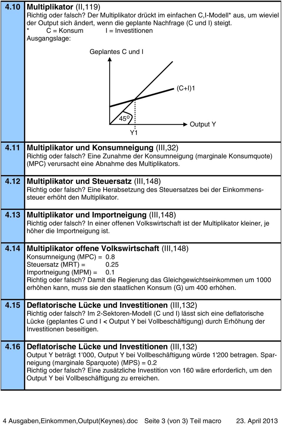 Eine Zunahme der Konsumneigung (marginale Konsumquote) (MPC) verursacht eine Abnahme des Multiplikators. 4.2 Multiplikator und Steuersatz (III,48) oder falsch?