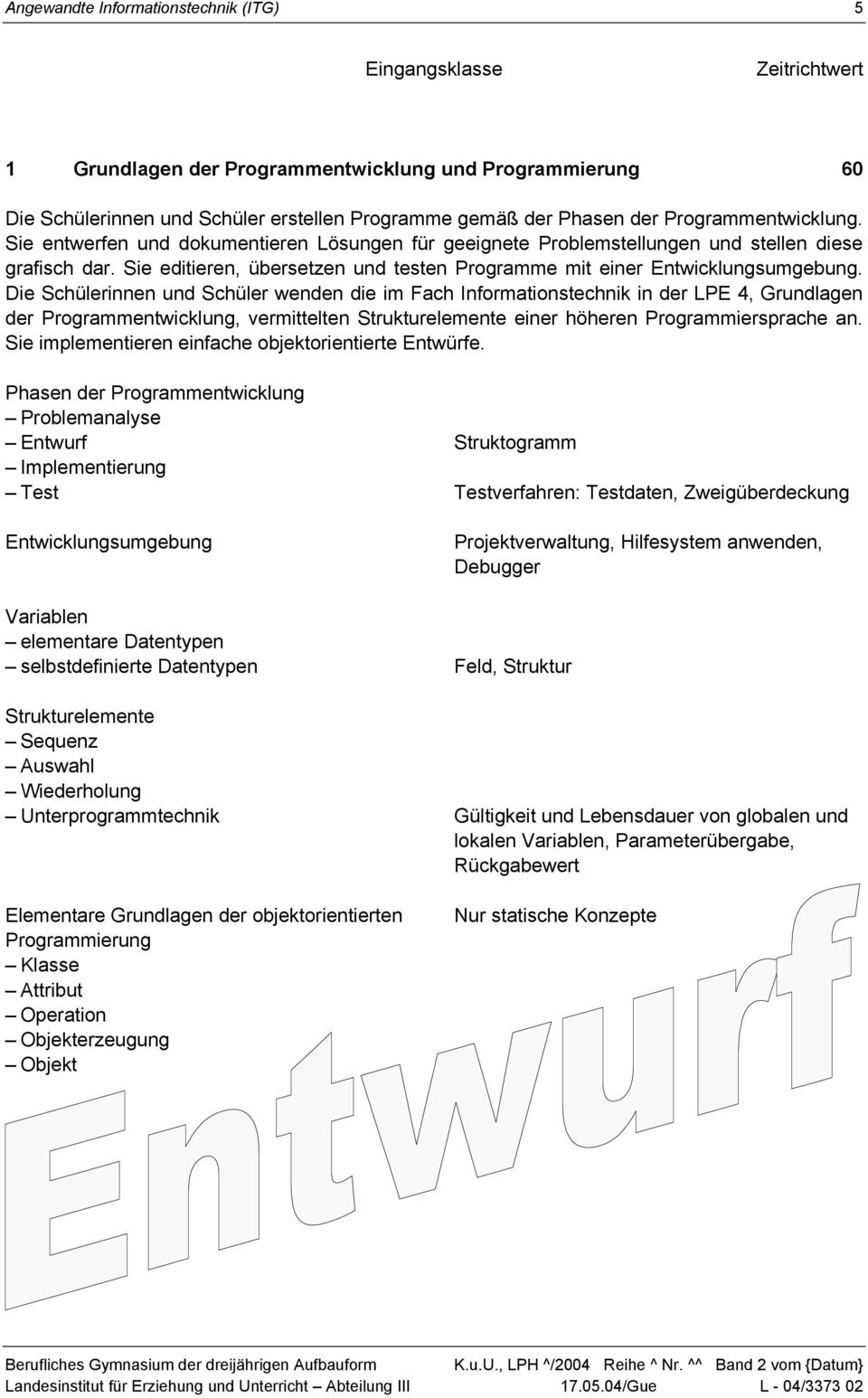 Sie editieren, übersetzen und testen Programme mit einer Entwicklungsumgebung.