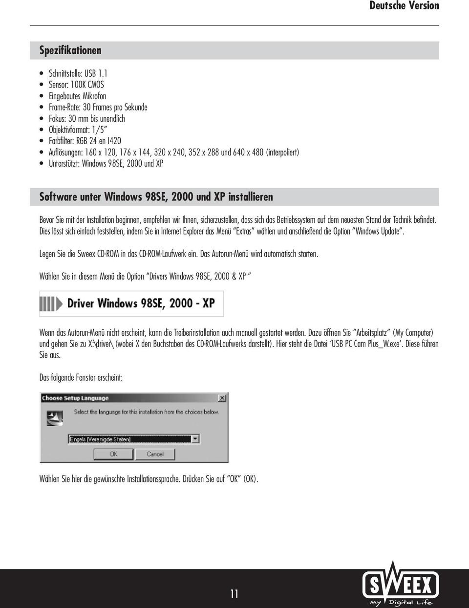 x 288 und 640 x 480 (interpoliert) Unterstützt: Windows 98SE, 2000 und XP Software unter Windows 98SE, 2000 und XP installieren Bevor Sie mit der Installation beginnen, empfehlen wir Ihnen,