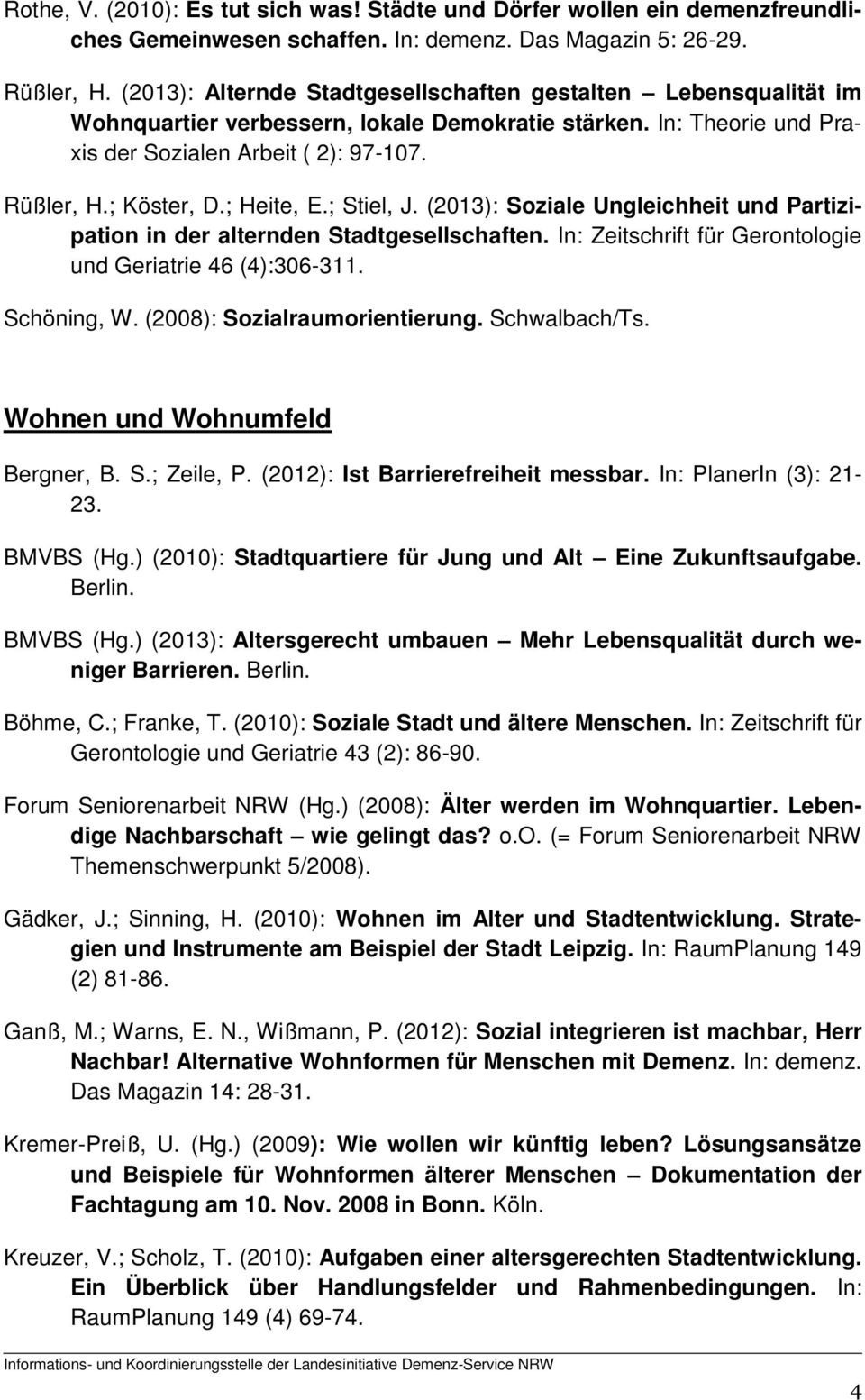 ; Heite, E.; Stiel, J. (2013): Soziale Ungleichheit und Partizipation in der alternden Stadtgesellschaften. In: Zeitschrift für Gerontologie und Geriatrie 46 (4):306-311. Schöning, W.