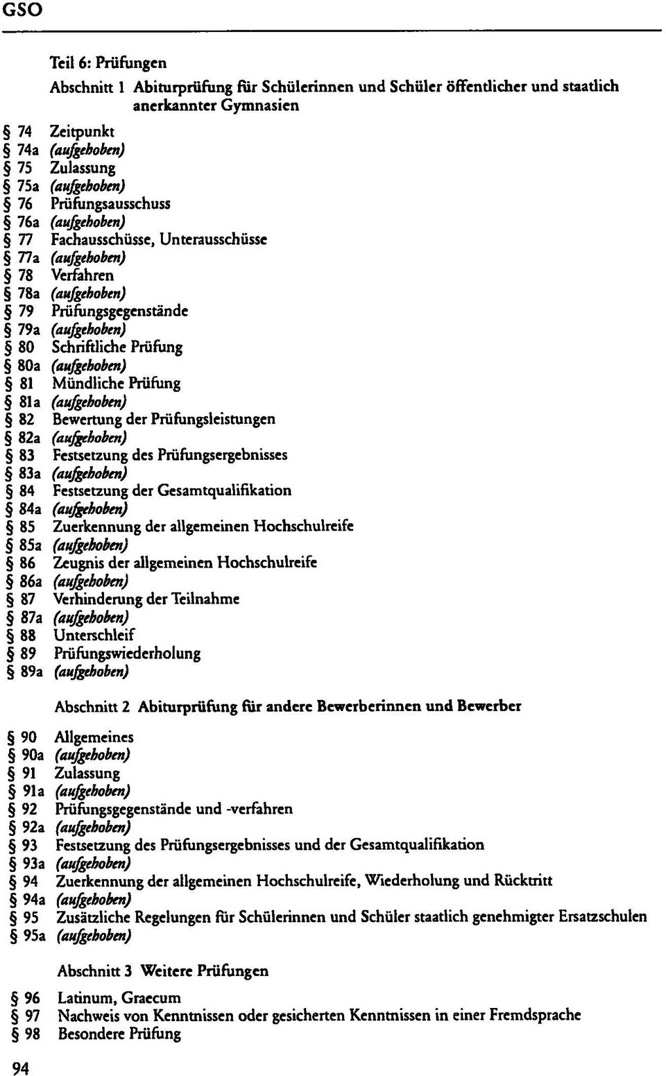 81 Mündliche Prüfung 81a (aufgehoben) 82 Bewertung der Prüfungsleistungen 82a (aufgehoben) 83 Festsetzung des Prüfungsergebnisses 83a (aufgehoben) 84 Festsetzung der Gesamtqualifikation 84a