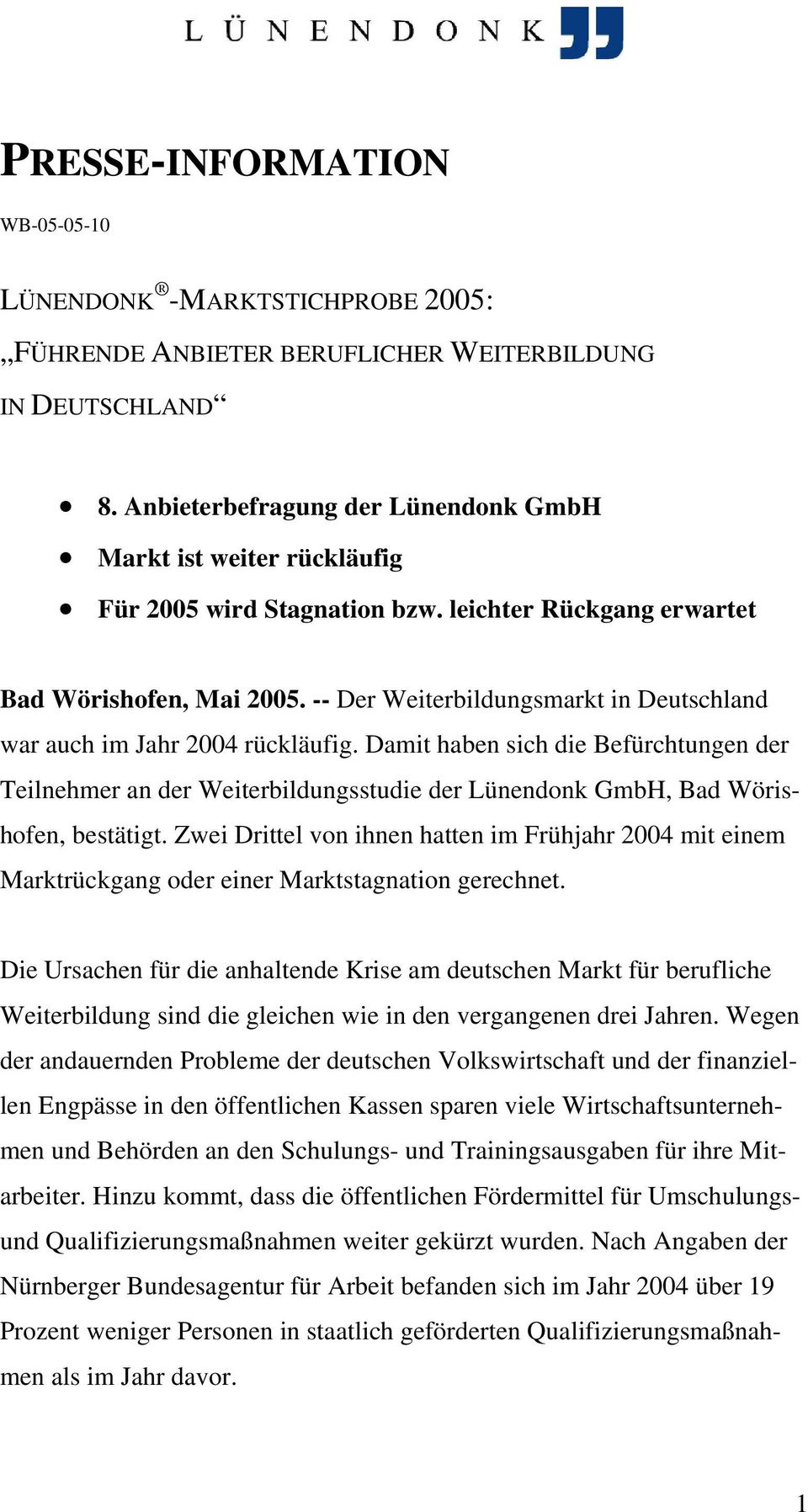 -- Der Weiterbildungsmarkt in Deutschland war auch im Jahr 2004 rückläufig. Damit haben sich die Befürchtungen der Teilnehmer an der Weiterbildungsstudie der Lünendonk GmbH, Bad Wörishofen, bestätigt.