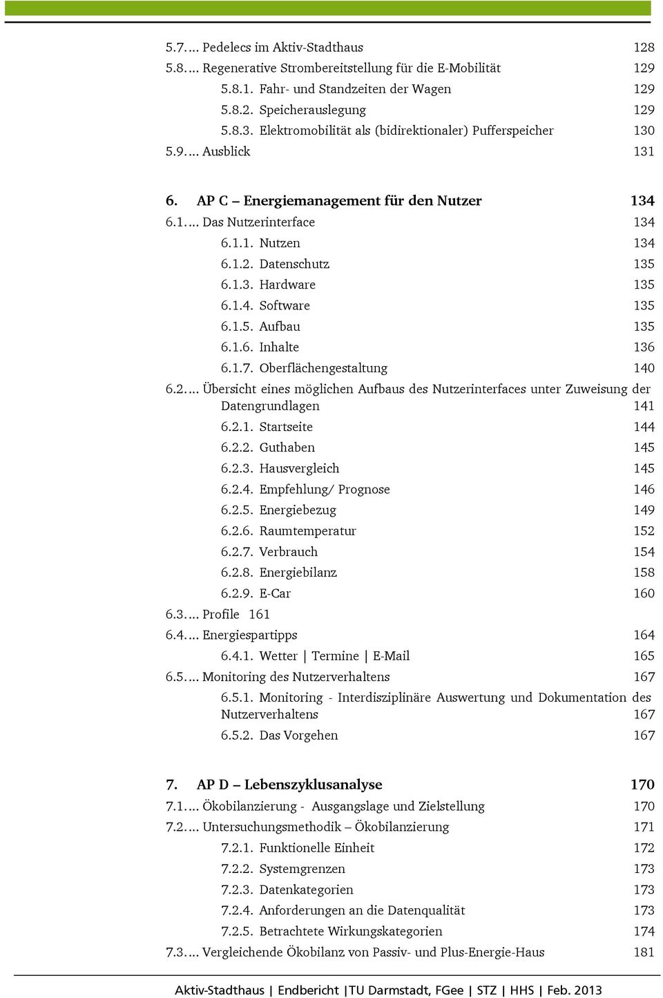 1.3. Hardware 135 6.1.4. Software 135 6.1.5. Aufbau 135 6.1.6. Inhalte 136 6.1.7. Oberflächengestaltung 140 6.2.