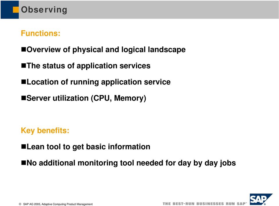 service Server utilization (CPU, Memory) Key benefits: Lean tool to