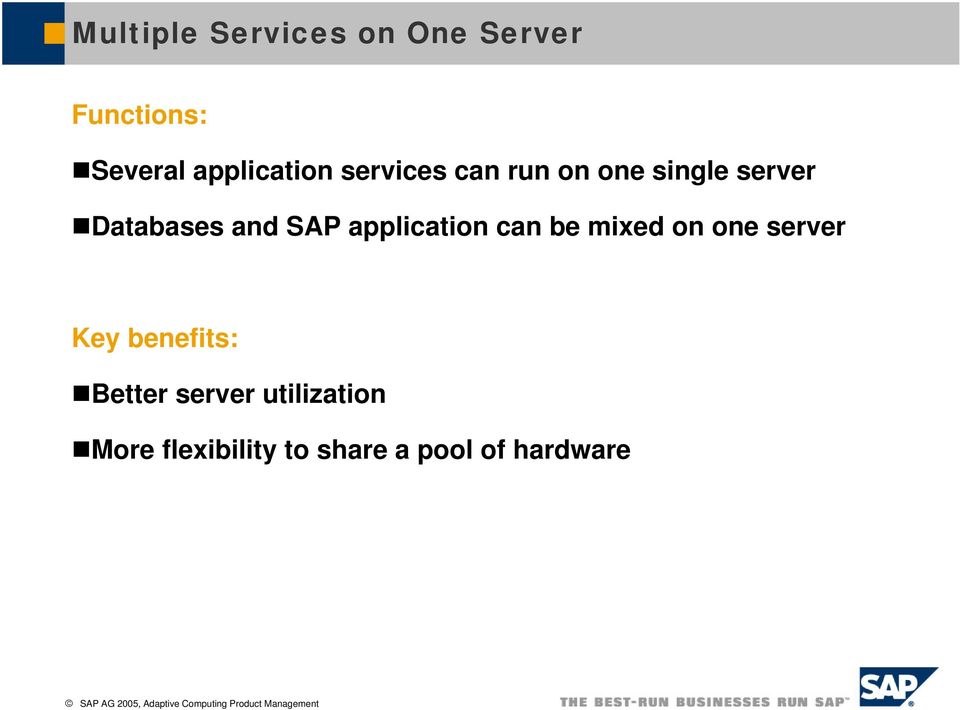 and SAP application can be mixed on one server Key benefits: