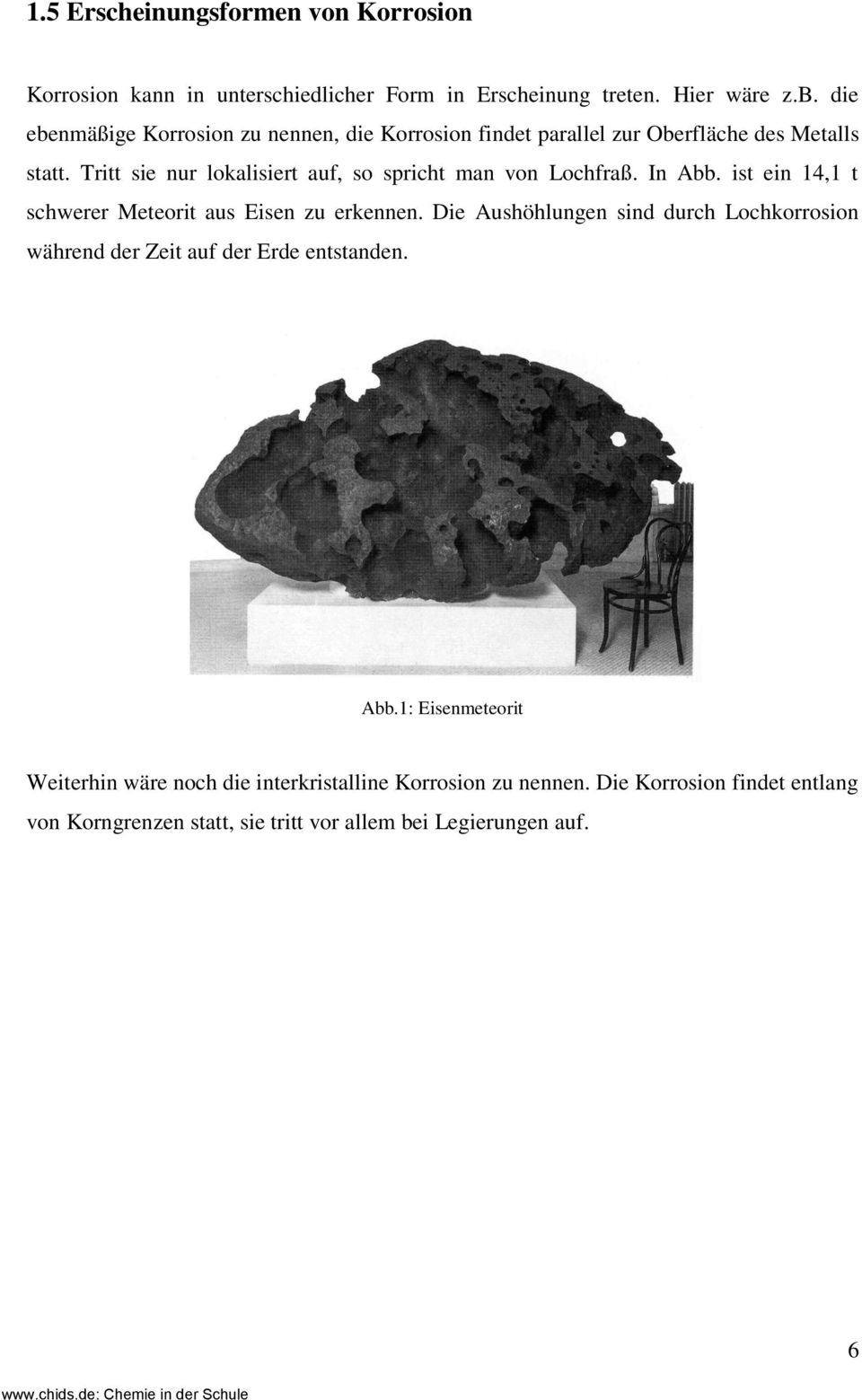 Tritt sie nur lokalisiert auf, so spricht man von Lochfraß. In Abb. ist ein 14,1 t schwerer Meteorit aus Eisen zu erkennen.