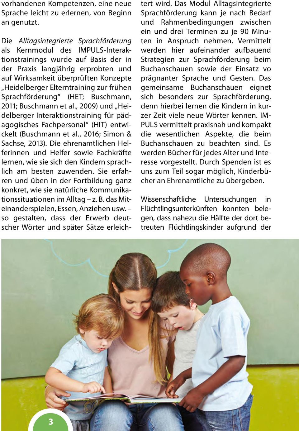 Elterntraining zur frühen Sprachförderung (HET; Buschmann, 2011; Buschmann et al., 2009) und Heidelberger Interaktionstraining für pädagogisches Fachpersonal (HIT) entwickelt (Buschmann et al.