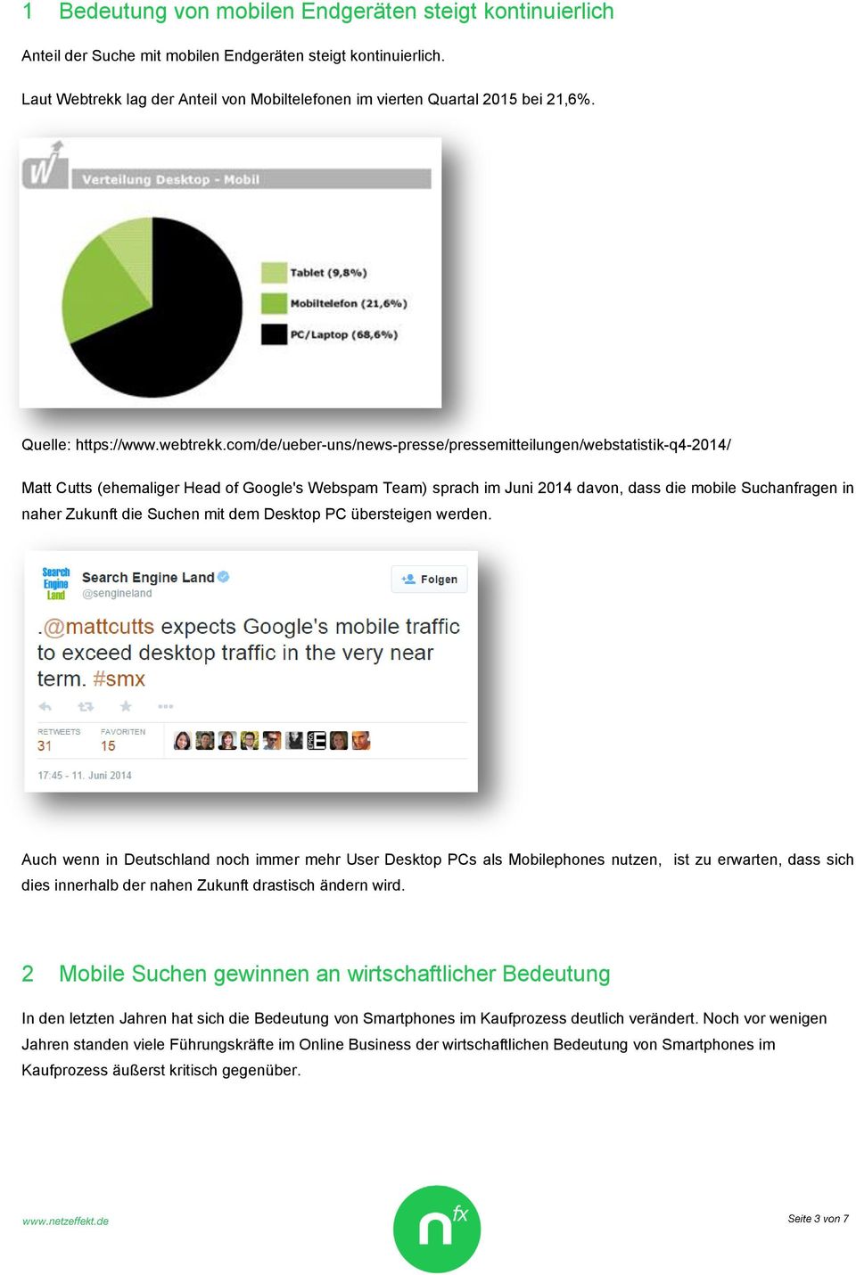 com/de/ueber-uns/news-presse/pressemitteilungen/webstatistik-q4-2014/ Matt Cutts (ehemaliger Head of Google's Webspam Team) sprach im Juni 2014 davon, dass die mobile Suchanfragen in naher Zukunft