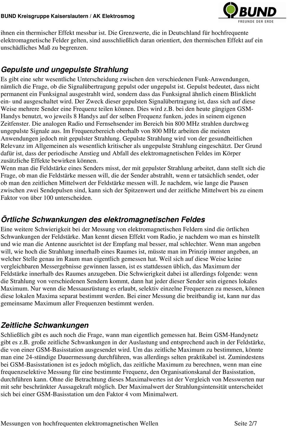 Gepulste und ungepulste Strahlung Es gibt eine sehr wesentliche Unterscheidung zwischen den verschiedenen Funk-Anwendungen, nämlich die Frage, ob die Signalübertragung gepulst oder ungepulst ist.