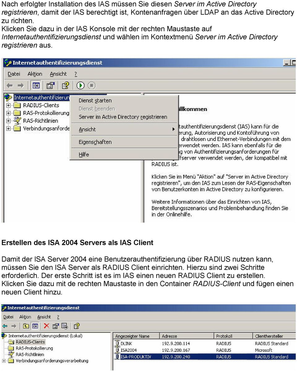 Erstellen des ISA 2004 Servers als IAS Client Damit der ISA Server 2004 eine Benutzerauthentifizierung über RADIUS nutzen kann, müssen Sie den ISA Server als RADIUS Client einrichten.